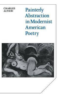 Charles Altieri - Painterly Abstraction in Modernist American Poetry, Inbunden