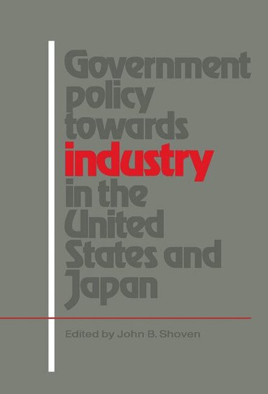 John B. Shoven - Government Policy towards Industry in the United States and Japan, Inbunden