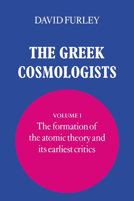 New Jersey) Furley, David (Princeton University, David Furley, Furley David - The Greek Cosmologists: Volume 1, The Formation of the Atomic Theory and its Earliest Critics, Inbunden
