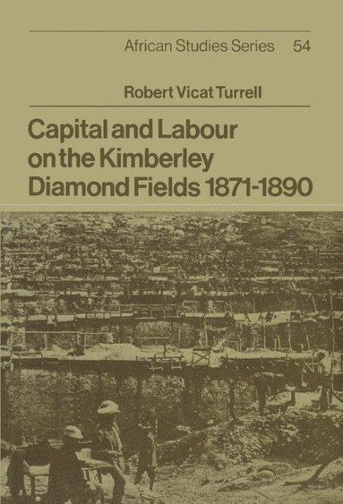 bokomslag Capital and Labour on the Kimberley Diamond Fields, 1871-1890