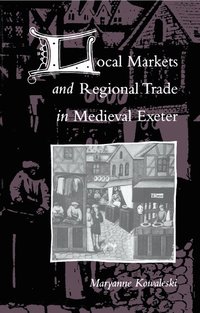 bokomslag Local Markets and Regional Trade in Medieval Exeter