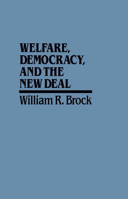 William R. Brock - Welfare, Democracy and the New Deal, Inbunden