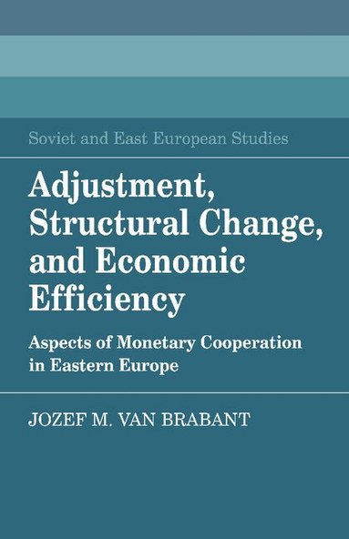 Jozef M. van Brabant - Adjustment, Structural Change, and Economic Efficiency, Inbunden