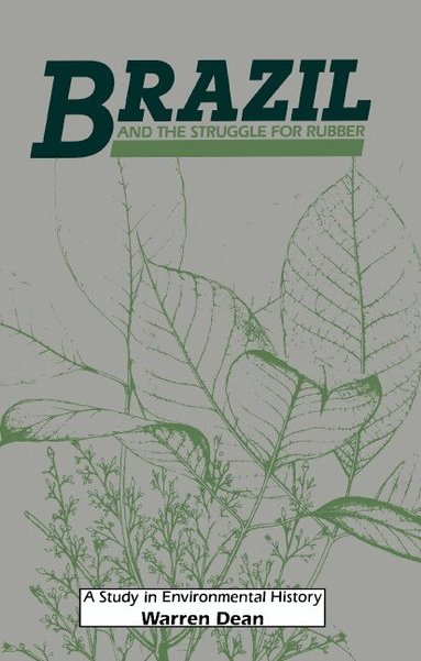 Warren Dean, Donald Worster, Alfred W. Crosby - Brazil and the Struggle for Rubber, Inbunden
