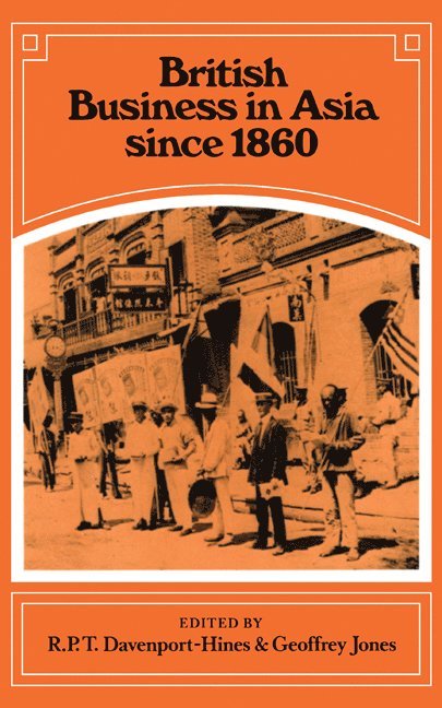 R. P. T. Davenport-Hines, Geoffrey Jones - British Business in Asia since 1860, Inbunden