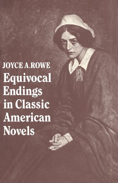 Joyce A. Rowe - Equivocal Endings in Classic American Novels, Inbunden