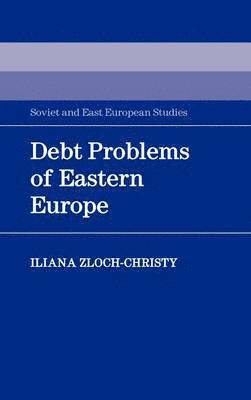 Iliana Zloch-Christy - Debt Problems of Eastern Europe, Inbunden