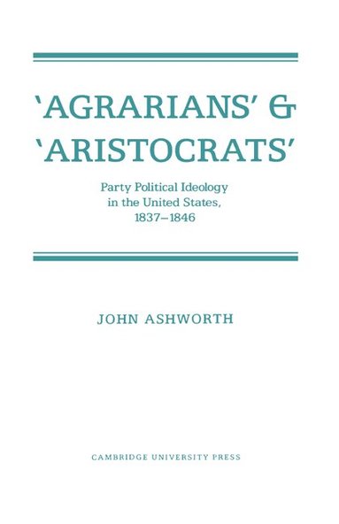 John Ashworth - 'Agrarians' and 'Aristocrats', Häftad