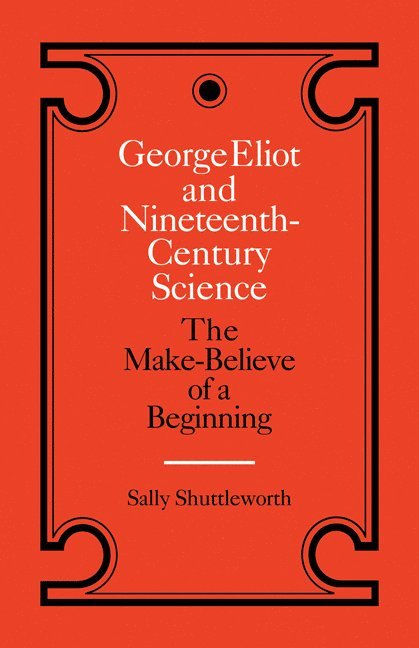 Sally Shuttleworth - George Eliot and Nineteenth-Century Science, Häftad