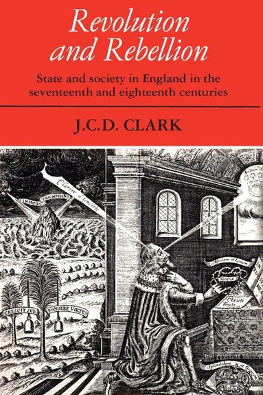 J. C. D. Clark - Revolution and Rebellion, Häftad