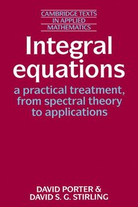 bokomslag Integral Equations: A Practical Treatment, from Spectral Theory to Applications