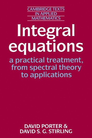 bokomslag Integral Equations: A Practical Treatment, from Spectral Theory to Applications