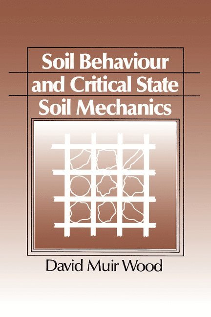 David Muir (University of Glasgow) Wood, David M. Wood - Soil Behaviour and Critical State Soil Mechanics, Häftad