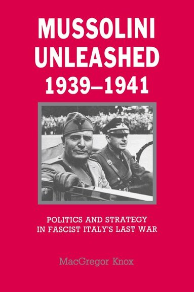 MacGregor Knox - Mussolini Unleashed, 1939-1941, Häftad