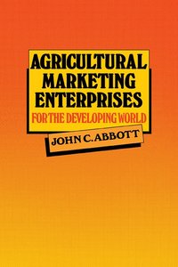 bokomslag Agricultural Marketing Enterprises for the Developing World