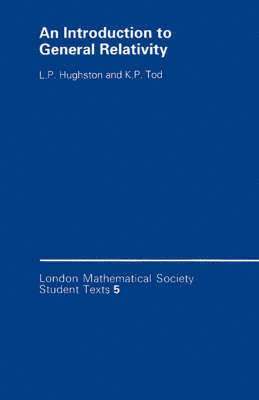 L. P. Hughston, K. P. Tod - An Introduction to General Relativity, Häftad