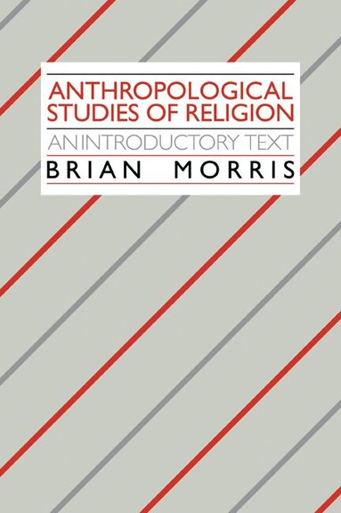 Brian Morris - Anthropological Studies of Religion, Häftad