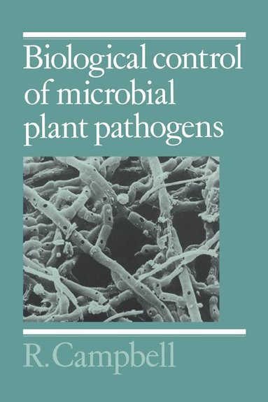 R. Campbell - Biological Control of Microbial Plant Pathogens, Inbunden