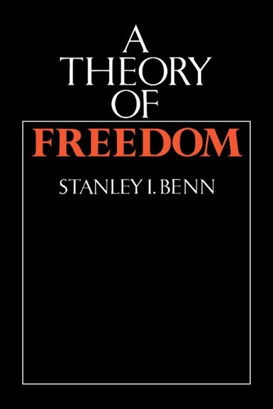 Stanley I. Benn - A Theory of Freedom, Inbunden