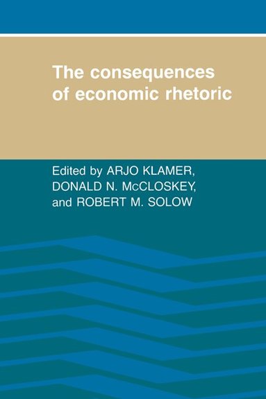 Arjo Klamer, Donald N. McCloskey, Robert M. Solow - The Consequences of Economic Rhetoric, Inbunden
