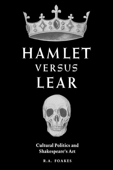 R. A. Foakes - Hamlet versus Lear, Inbunden
