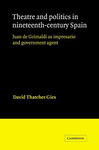 David Thatcher Gies - Theatre and Politics in Nineteenth-Century Spain, Inbunden