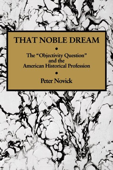 Peter Novick, Quentin Skinner, James Tully - That Noble Dream, Inbunden