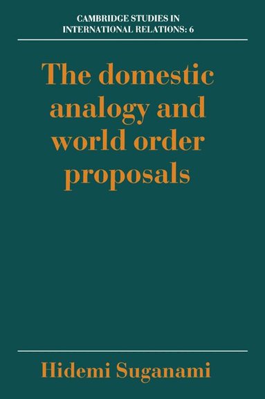 Hidemi Suganami, Steve Smith, Thomas J. Biersteker - The Domestic Analogy and World Order Proposals, Inbunden