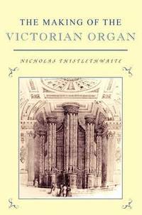 bokomslag The Making of the Victorian Organ