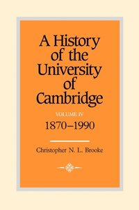 bokomslag A History of the University of Cambridge: Volume 4, 1870-1990