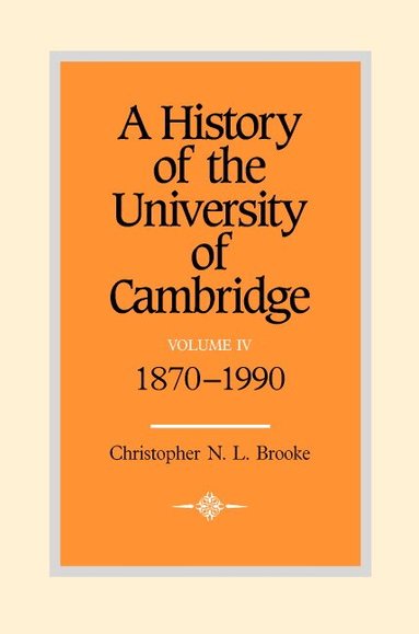 Christopher N. L. Brooke - A History of the University of Cambridge: Volume 4, 1870-1990, Inbunden