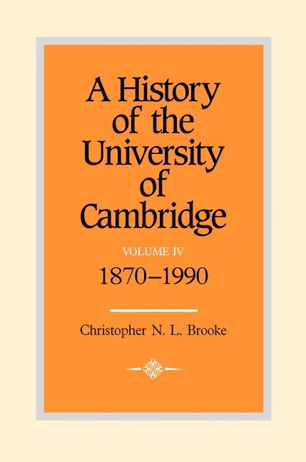 A History of the University of Cambridge: Volume 4, 1870-1990 1