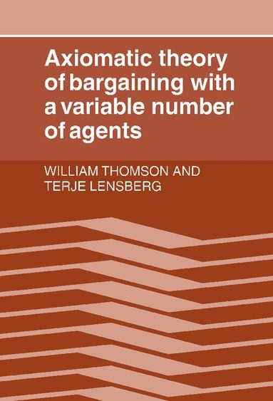William Thomson, Terje Lensberg - Axiomatic Theory of Bargaining with a Variable Number of Agents, Inbunden