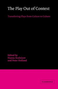 bokomslag The Play Out of Context: Transferring Plays from Culture to Culture