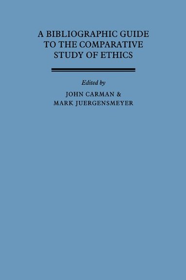 John Carman, Mark Jürgensmeyer - A Bibliographic Guide to the Comparative Study of Ethics, Inbunden