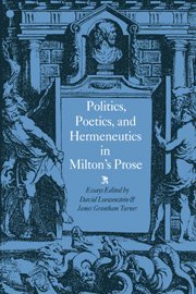 Politics, Poetics, and Hermeneutics in Milton's Prose 1