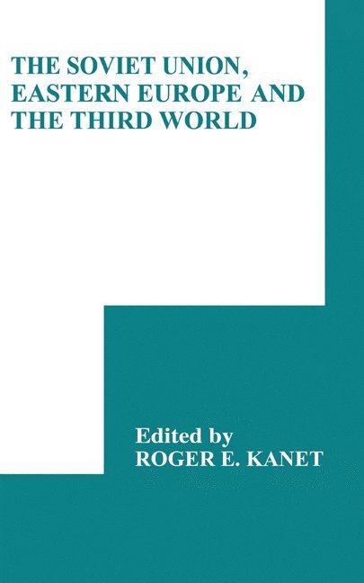 Roger E. Kanet, Urbana-Champaign) Kanet, Roger E. (University of Illinois - The Soviet Union, Eastern Europe and the Third World, Inbunden