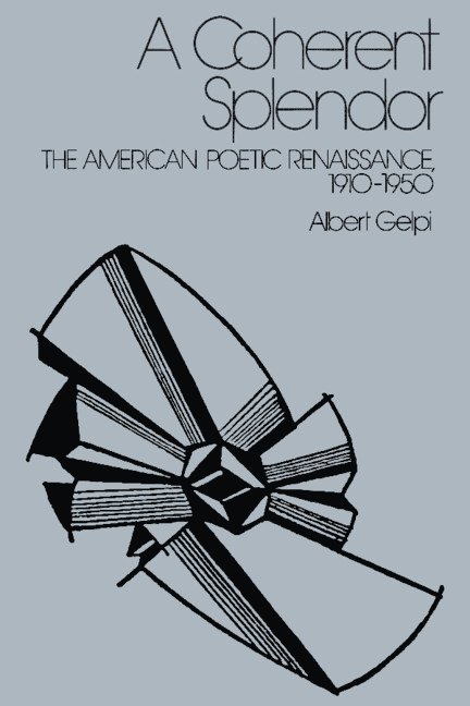Albert Gelpi - A Coherent Splendor: The American Poetic Renaissance, 1910 1950, Inbunden