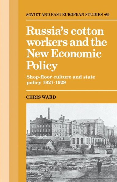 bokomslag Russia's Cotton Workers and the New Economic Policy: Shop-Floor Culture and State Policy, 1921 1929