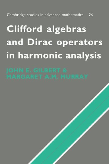 J. Gilbert, M. Murray - Clifford Algebras and Dirac Operators in Harmonic Analysis, Inbunden