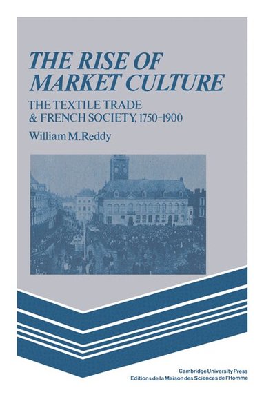 William M. Reddy - The Rise of Market Culture, Häftad