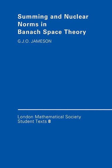 G. J. O. Jameson, J. W. Bruce - Summing and Nuclear Norms in Banach Space Theory, Häftad