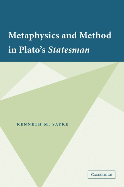 Kenneth M. Sayre, Indiana) Sayre, Kenneth M. (University of Notre Dame - Metaphysics and Method in Plato's Statesman, Häftad