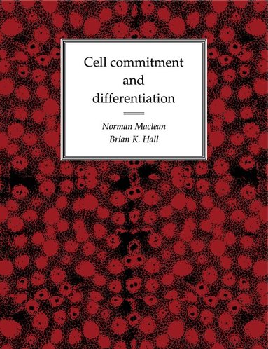 Norman Maclean, Brian Keith Hall - Cell Commitment and Differentiation, Häftad