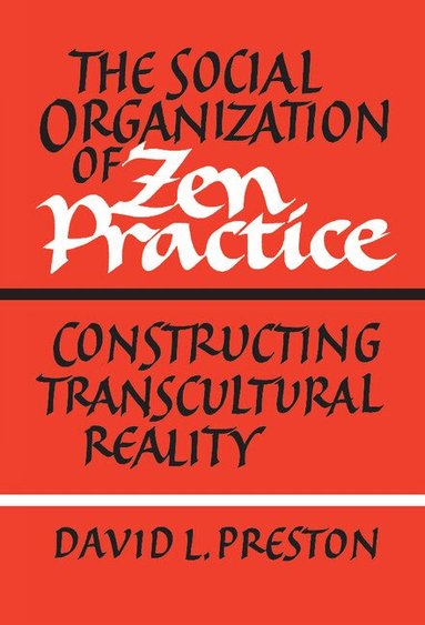 David L. Preston - The Social Organization of Zen Practice, Inbunden