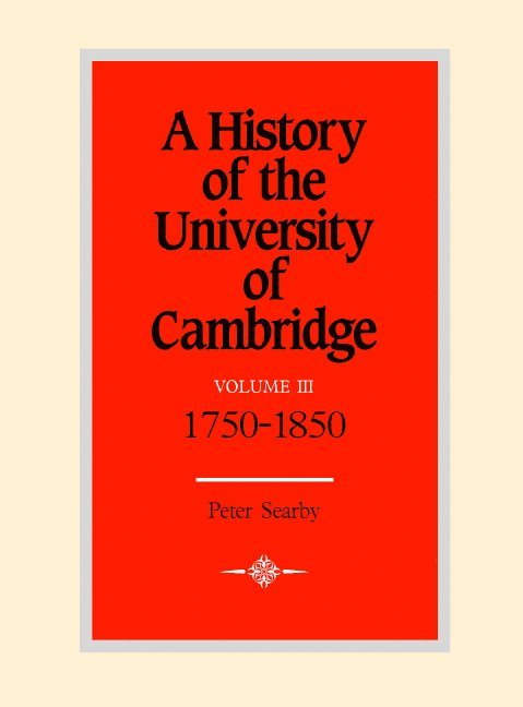 A History of the University of Cambridge: Volume 3, 1750-1870 1