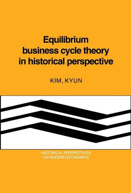 Kim Kyun, Craufurd Goodwin - Equilibrium Business Cycle Theory in Historical Perspective, Inbunden