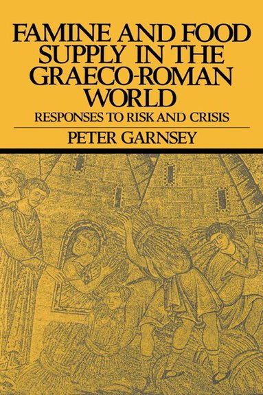 Peter Garnsey - Famine and Food Supply in the Graeco-Roman World, Inbunden