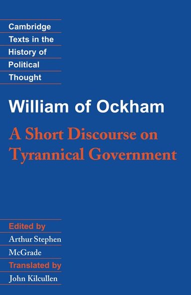 William of Ockham, Arthur Stephen McGrade - William of Ockham: A Short Discourse on Tyrannical Government, Inbunden