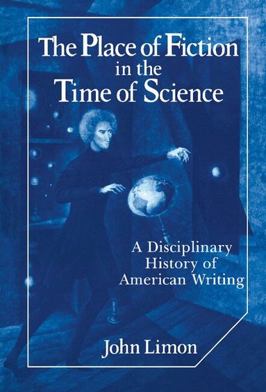 John Limon, Albert Gelpi, Ross Posnock - The Place of Fiction in the Time of Science, Inbunden